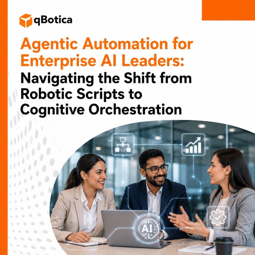 Agentic Automation for Enterprise AI Leaders: Navigating the Shift from Robotic Scripts to Cognitive Orchestration